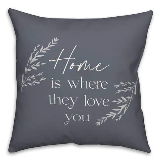 18&#x22; x 18&#x22; Home is Where They Love You Versatile Throw Pillow